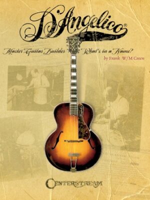 D’Angelico, Master Guitar Builder D’Angelico, Master Guitar Builder