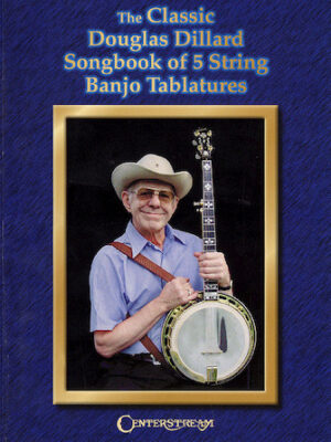 The Classic Douglas Dillard Songbook of 5-String Banjo Tablatures The Classic Douglas Dillard Songbook of 5-String Banjo Tablatures