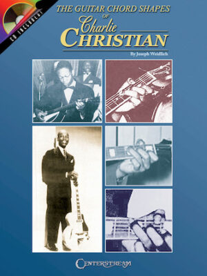 The Guitar Chord Shapes of Charlie Christian The Guitar Chord Shapes of Charlie Christian