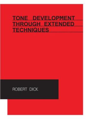 Tone Development Through Extended Techniques Tone Development Through Extended Techniques