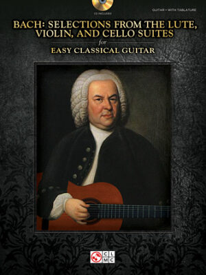 Bach – Selections from the Lute, Violin, and Cello Suites for Easy Classical Guitar Bach – Selections from the Lute, Violin, and Cello Suites for Easy Classical Guitar