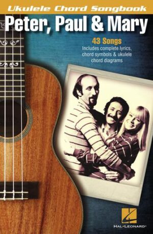 Peter, Paul & Mary – Ukulele Chord Songbook Peter, Paul & Mary – Ukulele Chord Songbook