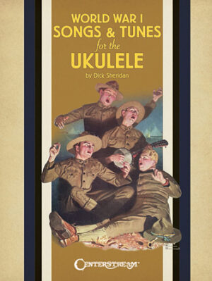 World War I Songs & Tunes for the Ukulele World War I Songs & Tunes for the Ukulele