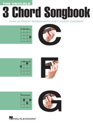 The Ukulele 3 Chord Songbook The Ukulele 3 Chord Songbook
