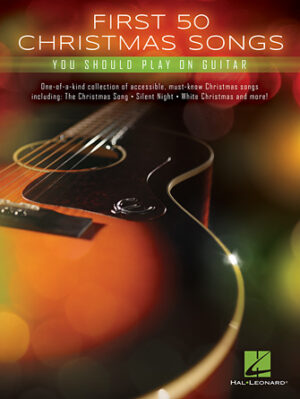 First 50 Christmas Songs You Should Play on Guitar First 50 Christmas Songs You Should Play on Guitar