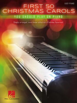 First 50 Christmas Carols You Should Play on the Piano First 50 Christmas Carols You Should Play on the Piano