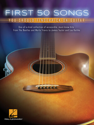 First 50 Songs You Should Fingerpick on Guitar First 50 Songs You Should Fingerpick on Guitar