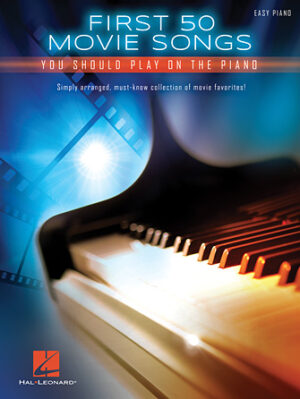 First 50 Movie Songs You Should Play on the Piano First 50 Movie Songs You Should Play on the Piano