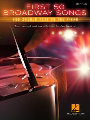 First 50 Broadway Songs You Should Play on the Piano First 50 Broadway Songs You Should Play on the Piano