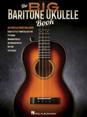 The Big Baritone Ukulele Book The Big Baritone Ukulele Book