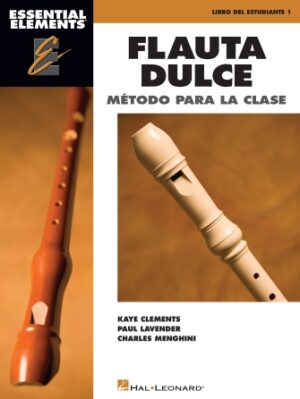 Essential Elements Flauta Dulce (Recorder) – Spanish Classroom Edition Essential Elements Flauta Dulce (Recorder) – Spanish Classroom Edition