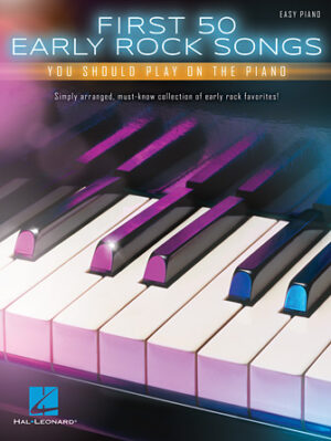 First 50 Early Rock Songs You Should Play on the Piano First 50 Early Rock Songs You Should Play on the Piano