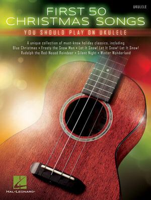 First 50 Christmas Songs You Should Play on Ukulele First 50 Christmas Songs You Should Play on Ukulele