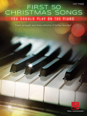 First 50 Christmas Songs You Should Play on the Piano First 50 Christmas Songs You Should Play on the Piano