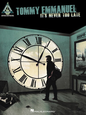 Tommy Emmanuel – It’s Never Too Late Tommy Emmanuel – It’s Never Too Late