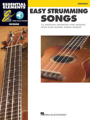 Essential Elements Ukulele – Easy Strumming Songs Essential Elements Ukulele – Easy Strumming Songs
