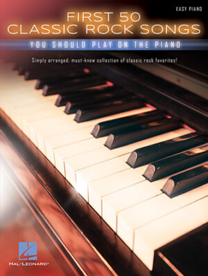 First 50 Classic Rock Songs You Should Play on Piano First 50 Classic Rock Songs You Should Play on Piano