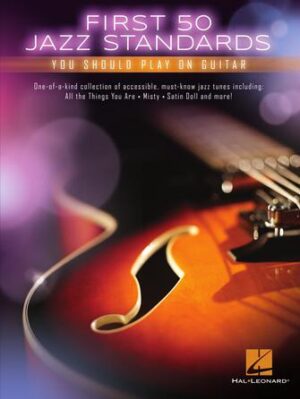 First 50 Jazz Standards You Should Play on Guitar First 50 Jazz Standards You Should Play on Guitar