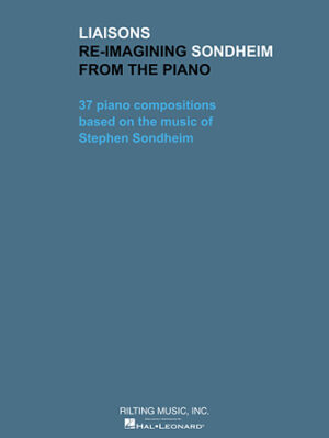 Liaisons – Re-imagining Sondheim from the Piano Liaisons – Re-imagining Sondheim from the Piano