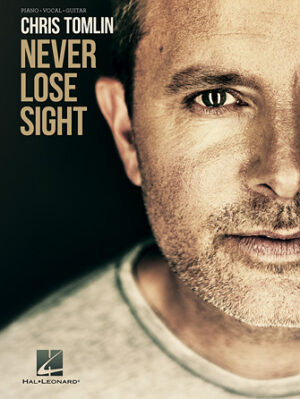 Chris Tomlin – Never Lose Sight Chris Tomlin – Never Lose Sight
