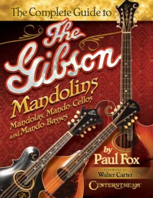 The Complete Guide to the Gibson Mandolins The Complete Guide to the Gibson Mandolins