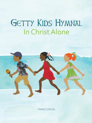 Getty Kids Hymnal – In Christ Alone Getty Kids Hymnal – In Christ Alone