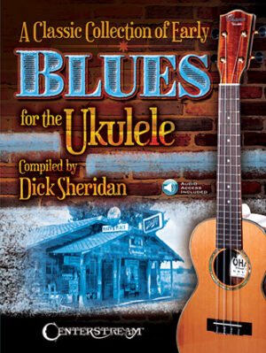 A Classic Collection of Early Blues for the Ukulele A Classic Collection of Early Blues for the Ukulele
