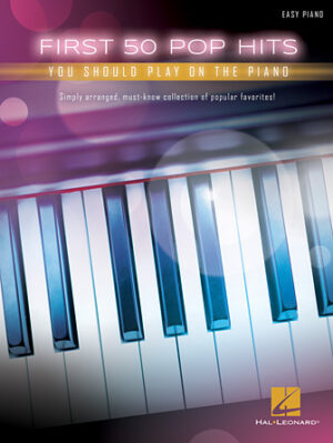 First 50 Pop Hits You Should Play on the Piano First 50 Pop Hits You Should Play on the Piano