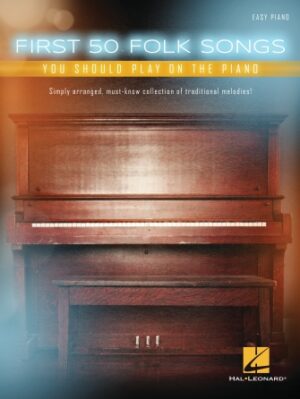 First 50 Folk Songs You Should Play on the Piano First 50 Folk Songs You Should Play on the Piano