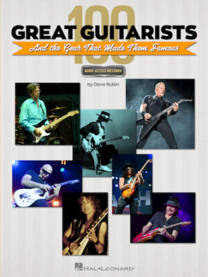 100 Great Guitarists and the Gear That Made Them Famous 100 Great Guitarists and the Gear That Made Them Famous