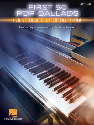 First 50 Pop Ballads You Should Play on the Piano First 50 Pop Ballads You Should Play on the Piano