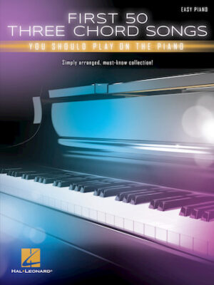 First 50 3-Chord Songs You Should Play on Piano First 50 3-Chord Songs You Should Play on Piano