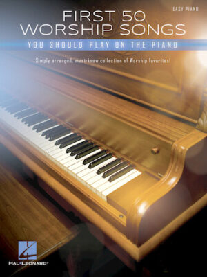 First 50 Worship Songs You Should Play on Piano First 50 Worship Songs You Should Play on Piano