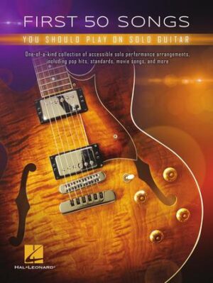 First 50 Songs You Should Play on Solo Guitar First 50 Songs You Should Play on Solo Guitar