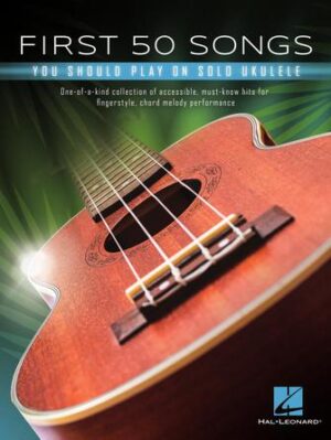 First 50 Songs You Should Play on Solo Ukulele First 50 Songs You Should Play on Solo Ukulele
