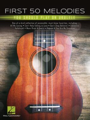 First 50 Melodies You Should Play on Ukulele First 50 Melodies You Should Play on Ukulele