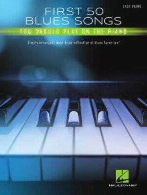 First 50 Blues Songs You Should Play on the Piano First 50 Blues Songs You Should Play on the Piano
