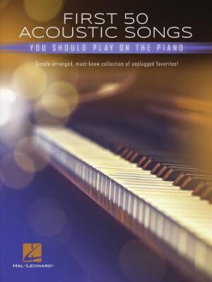 First 50 Acoustic Songs You Should Play on Piano First 50 Acoustic Songs You Should Play on Piano