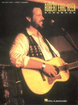 The Robert Earl Keen Songbook The Robert Earl Keen Songbook