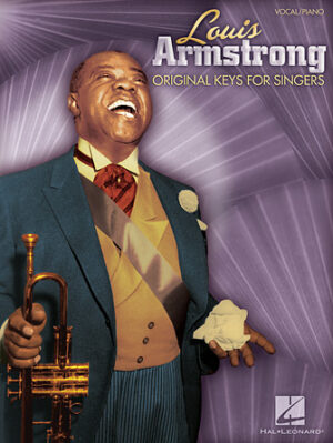 Louis Armstrong – Original Keys for Singers Louis Armstrong – Original Keys for Singers
