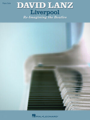 David Lanz – Liverpool: Re-Imagining the Beatles David Lanz – Liverpool: Re-Imagining the Beatles