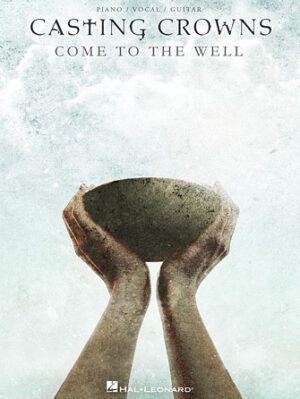 Casting Crowns – Come to the Well Casting Crowns – Come to the Well