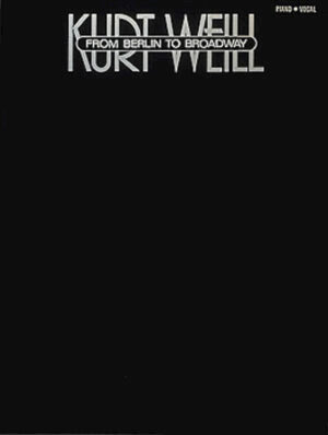 Kurt Weill – From Berlin To Broadway Kurt Weill – From Berlin To Broadway