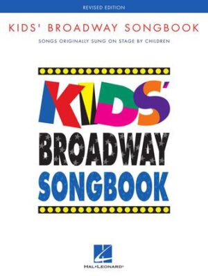 Kids’ Broadway Songbook – Revised Edition Kids’ Broadway Songbook – Revised Edition