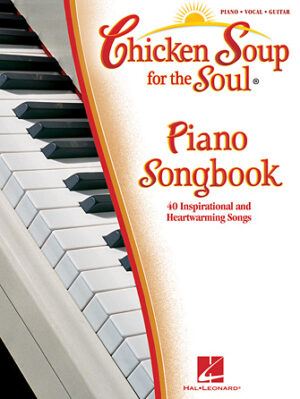 Chicken Soup for the Soul Piano Songbook Chicken Soup for the Soul Piano Songbook
