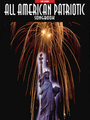 All-American Patriotic Songbook – 2nd Edition All-American Patriotic Songbook – 2nd Edition