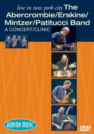 The Abercrombie/ Erskine/Mintzer/ Patitucci Band – Live in New York City The Abercrombie/ Erskine/Mintzer/ Patitucci Band – Live in New York City