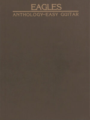 Eagles Anthology for Easy Guitar Eagles Anthology for Easy Guitar