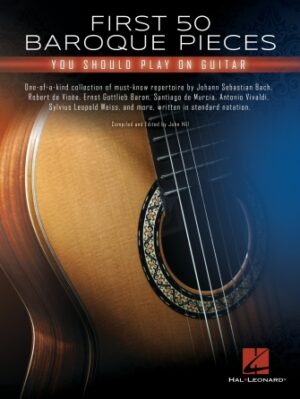 First 50 Baroque Pieces You Should Play on Guitar First 50 Baroque Pieces You Should Play on Guitar