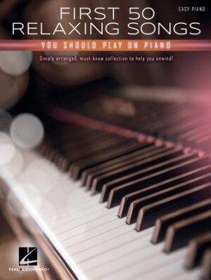 First 50 Relaxing Songs You Should Play on Piano First 50 Relaxing Songs You Should Play on Piano